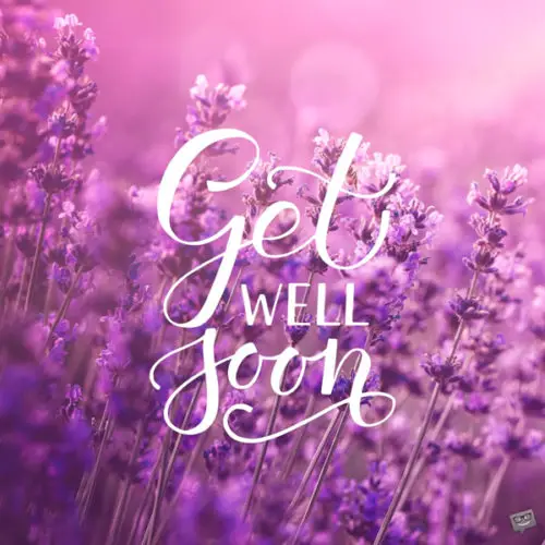 Beautiful get well soon image to share with sick friend.